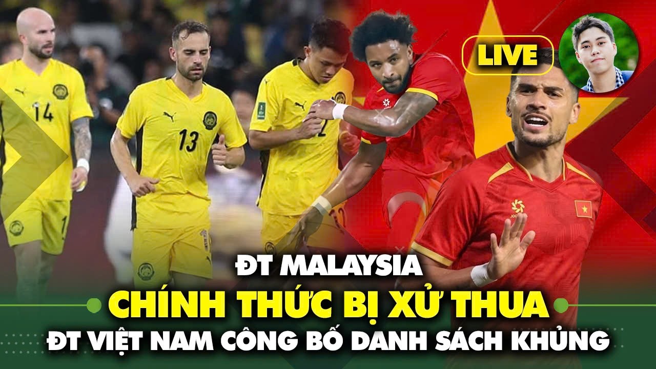 Live: Thấy gì từ danh sách ĐT Việt Nam & Malaysia bị xử thua