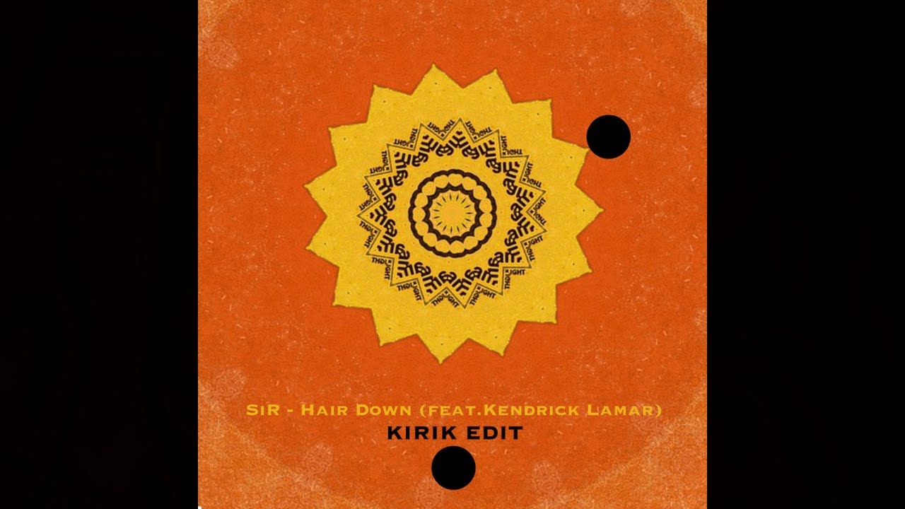 SiR - Hair Down feat. Kendrick Lamar (KiRiK Edit)
