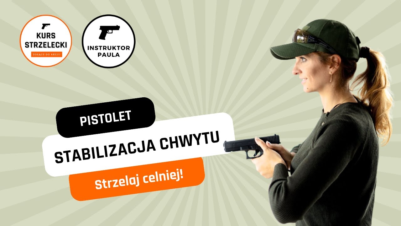 Prawidłowy chwyt i stabilizacja broni krótkiej