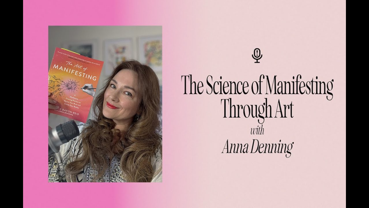The Science of Manifestation: Rewire Your Brain & Heal Through NeuroArts with Anna Denning