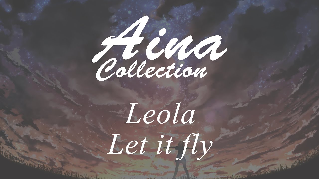 [Aina] Leola - Let it fly [Lyrics | 歌詞]