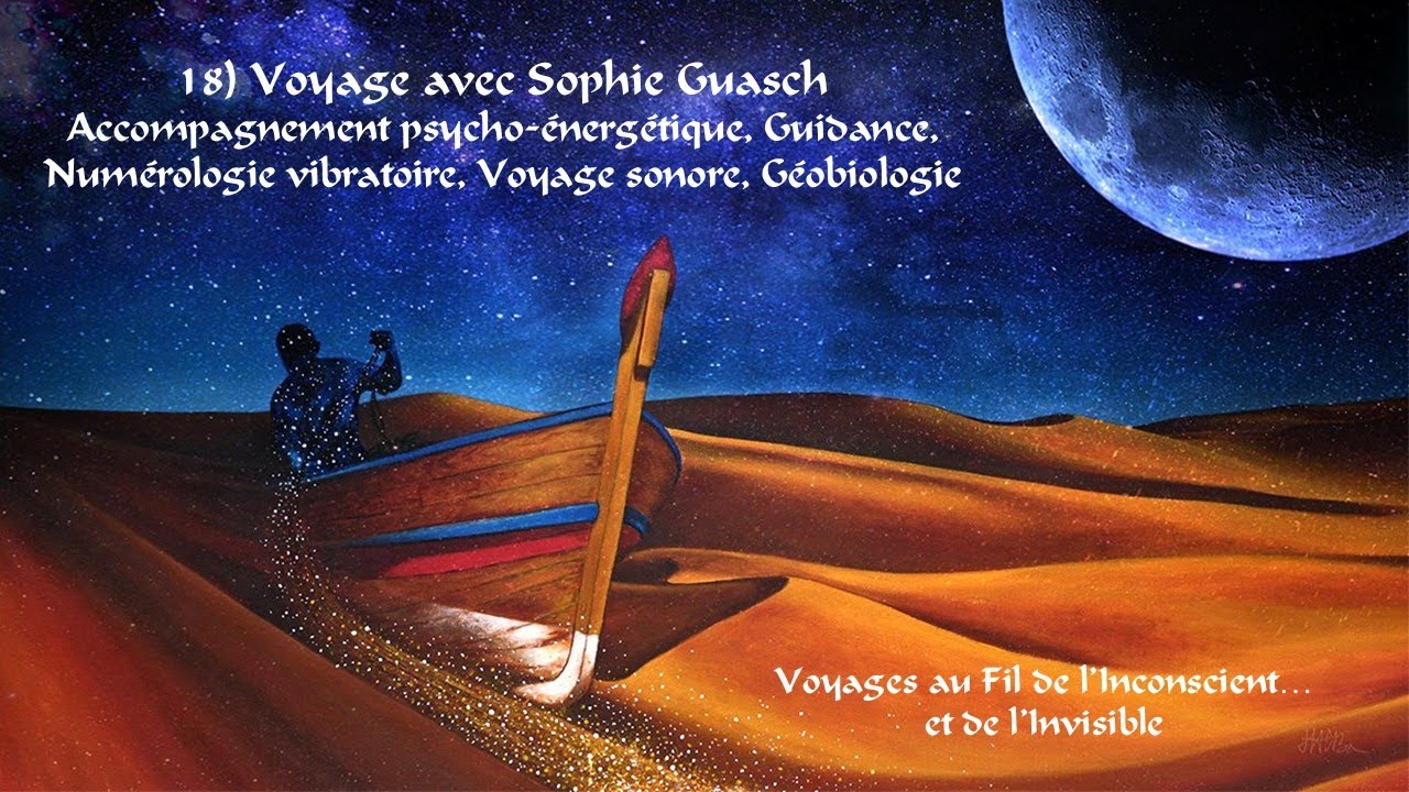 18) Voyage avec Sophie Guasch : Guidance, Numérologie vibratoire, Voyage sonore, Géobiologie...