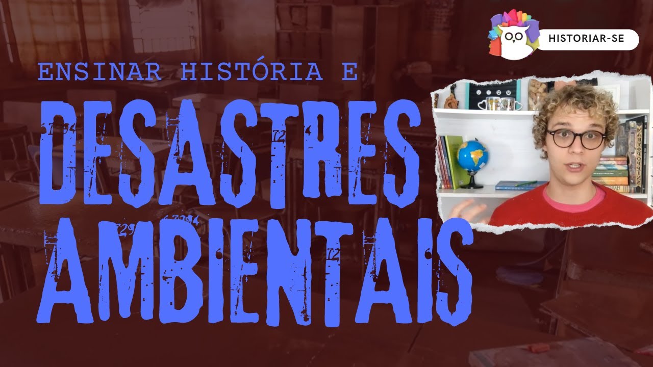 Ensinar História e os desastres ambientais | Historiar-Se