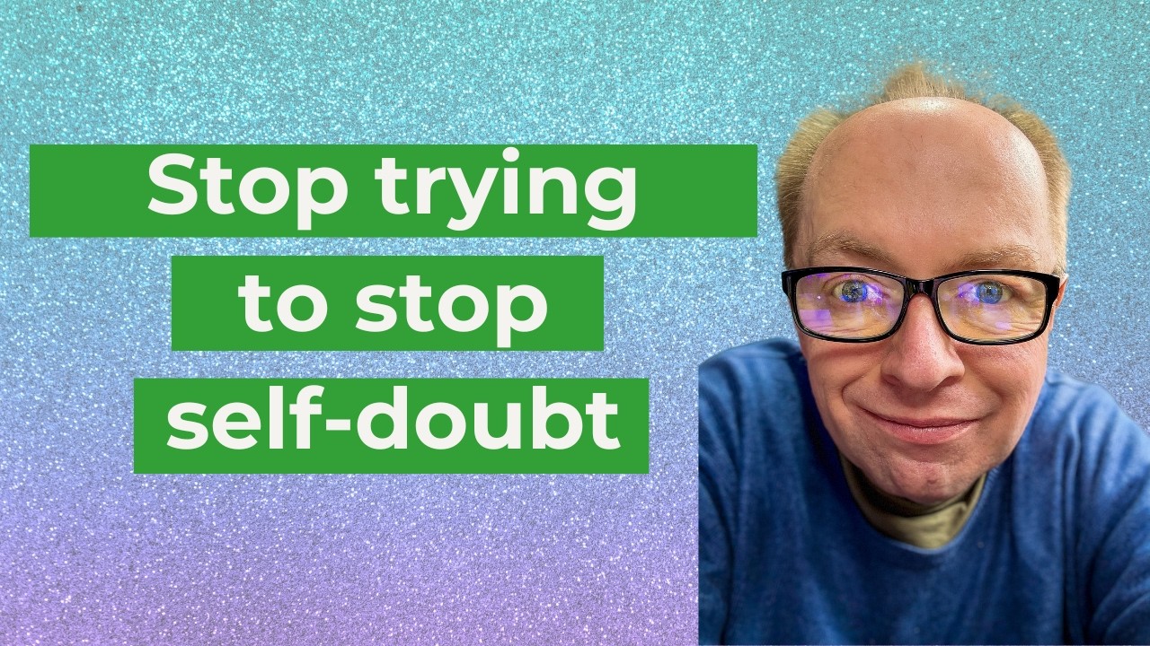 Stop trying to stop self doubt