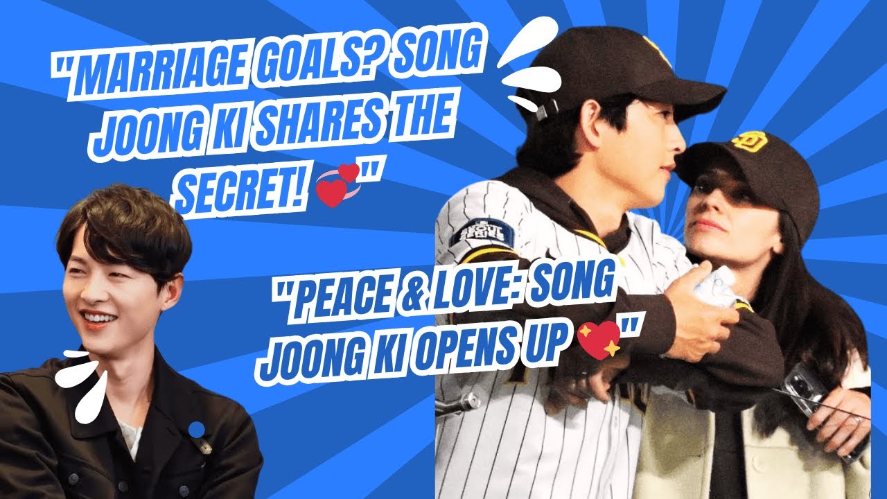 Song Joong Ki Reveals Why He and His Wife Almost Never Disagree