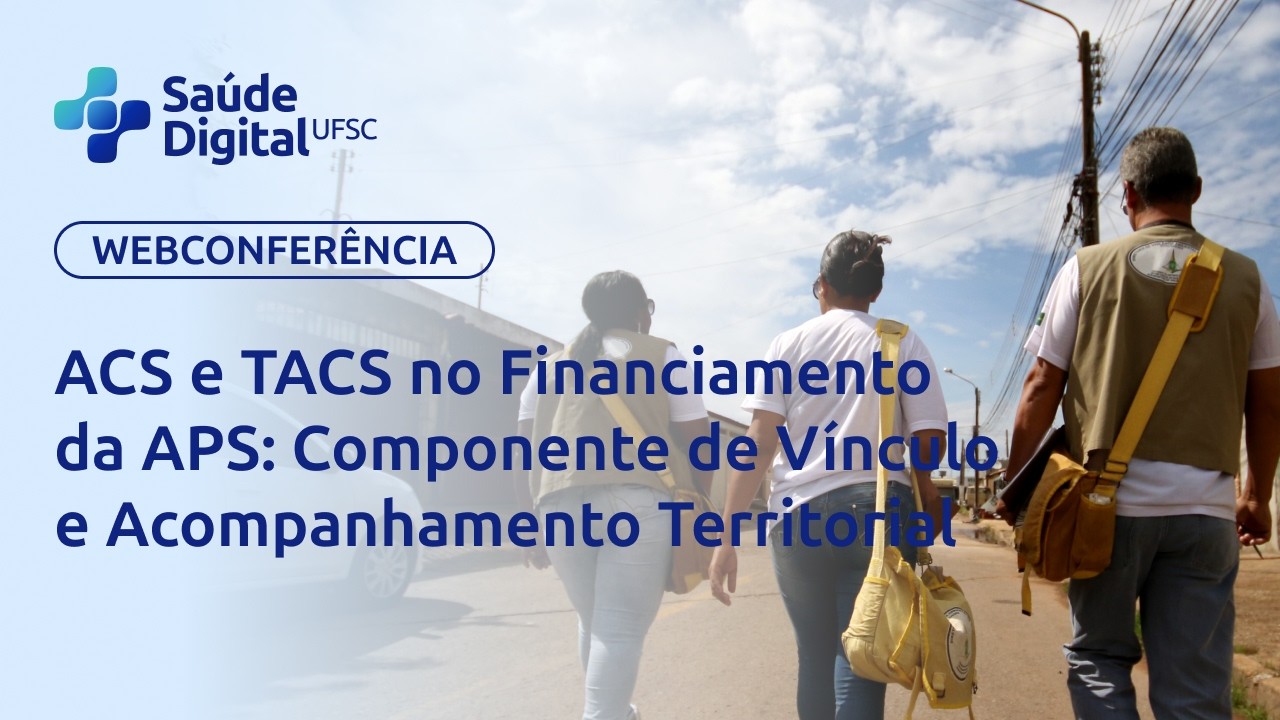 Webpalestra - ACS e TACS no Financiamento da APS: Componente de Vínculo e Acompanhamento Territorial