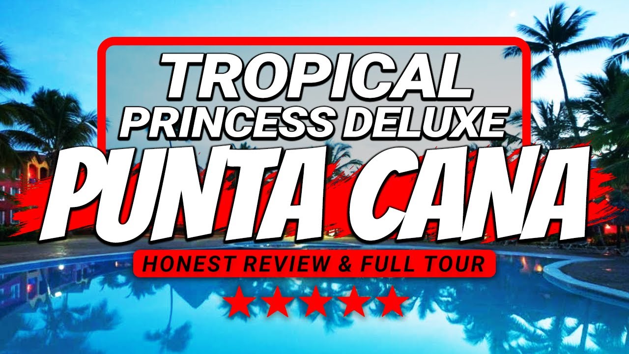 Tropical Princess Deluxe Punta Cana (HONEST Review & Full Tour)
