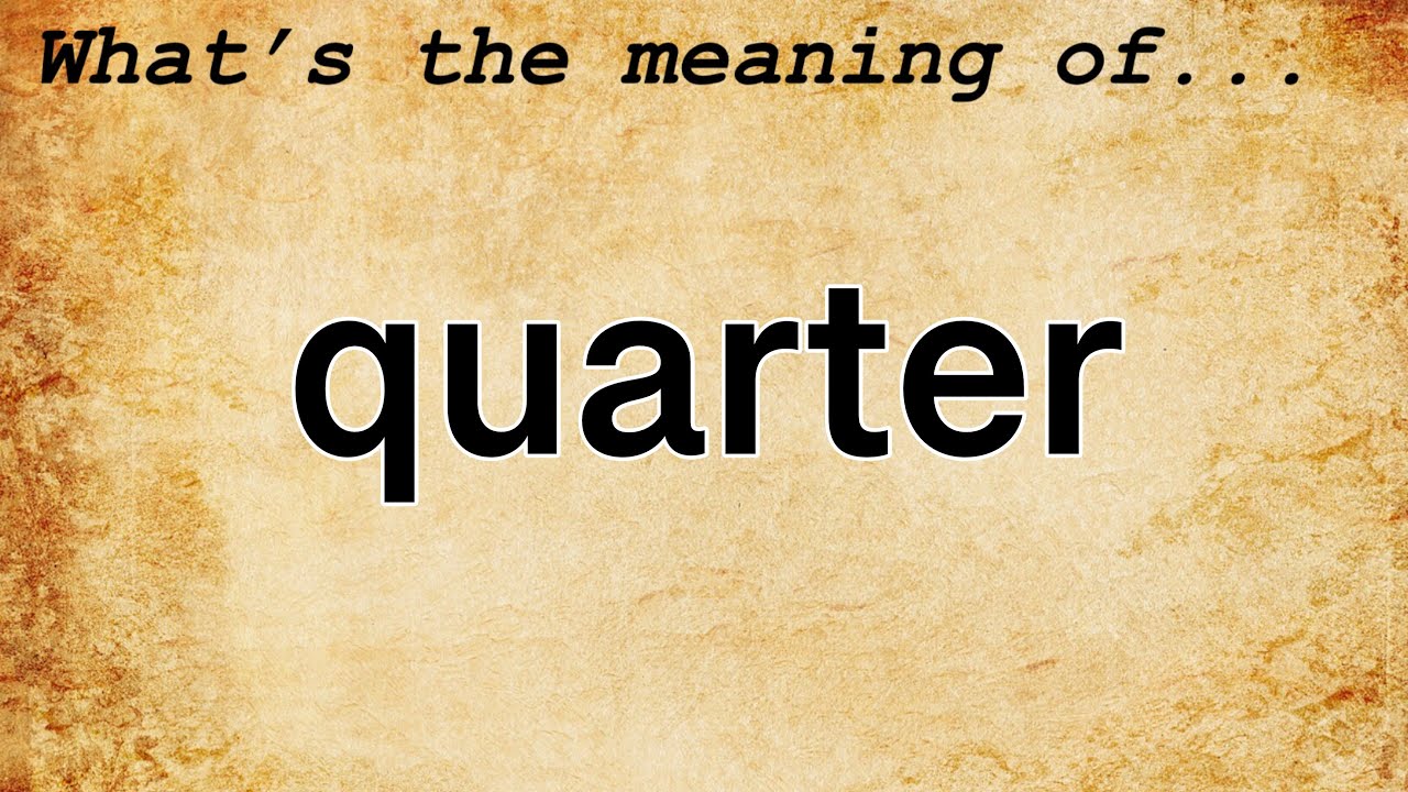 Quarter Meaning : Definition of Quarter