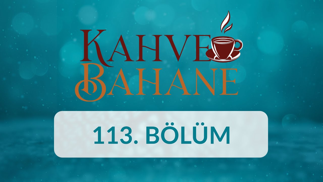Prof. Dr. Bilal Kemikli - Kahve Bahane 113.Bölüm
