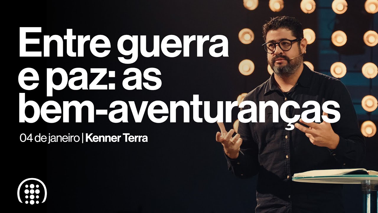 Entre guerra e paz: as bem-aventuranças | Kenner Terra | 04 de janeiro de 2026