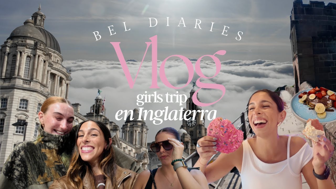 Girls trip en Inglaterra: reencuentro + Liverpool, Chester y Manchester | Bel's Diaries