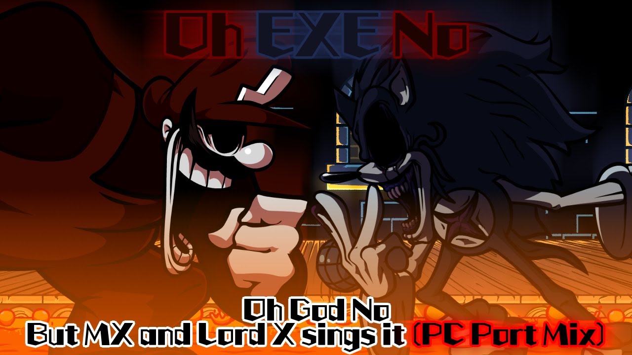 Oh EXE No (PC Port Mix) / Oh God No but MX and Lord X sings it PC Port Mix! (FNF Cover)