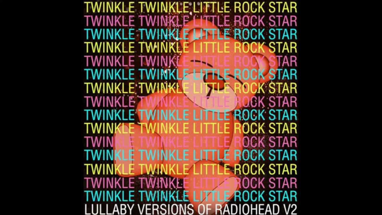 Creep Lullaby Versions of Radiohead V2 by Twinkle Twinkle Little Rock Star