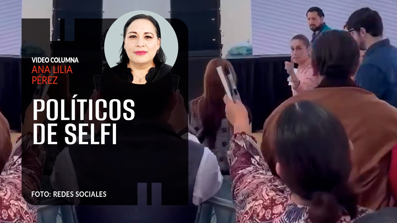 Políticos de selfi. Por Ana Lilia Pérez