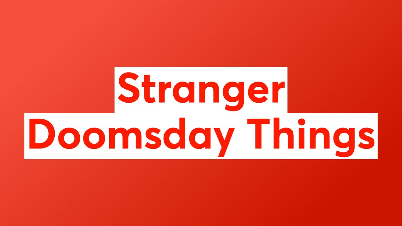 Stranger Doomsday Things