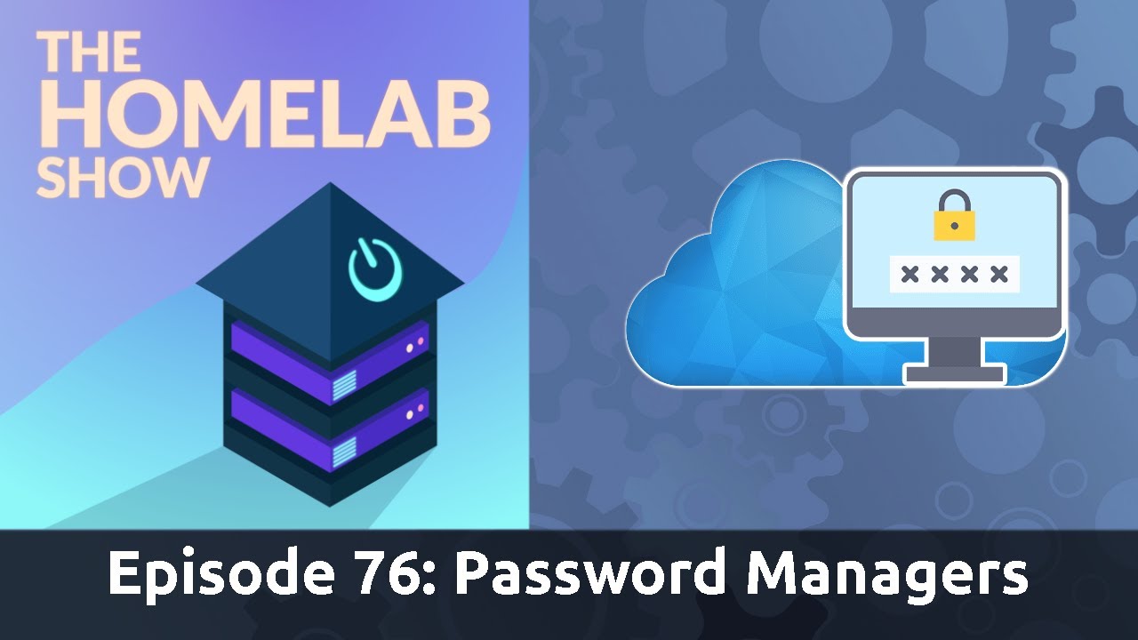 The Homelab Show Episode 76: Password Managers and Management
