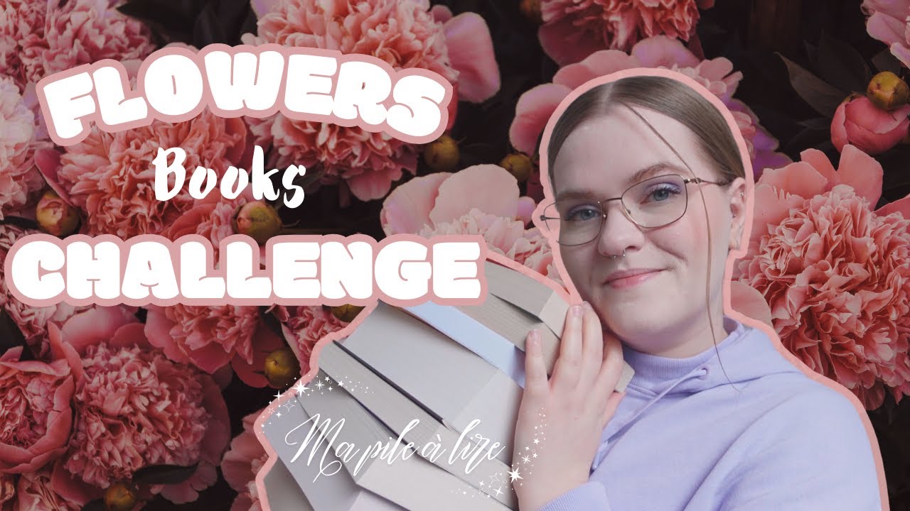 🌺 FLOWERS BOOKS CHALLENGE 🌺 Je vous montre ma pile à lire !