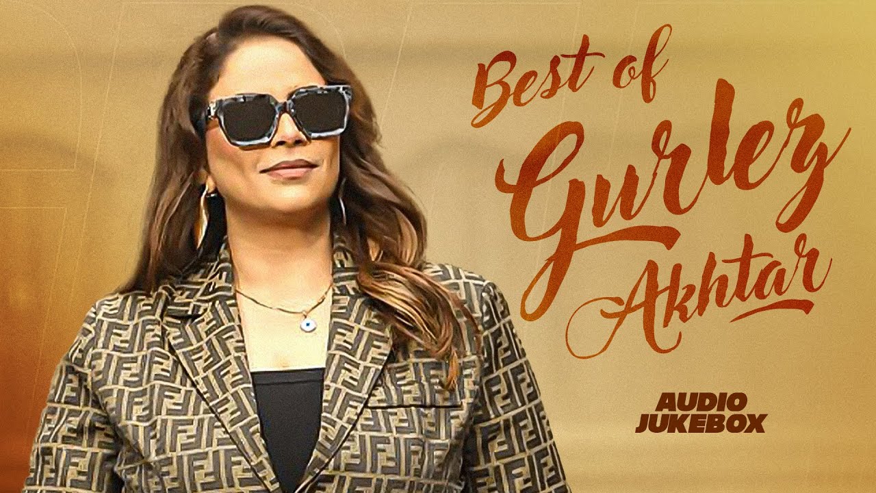 Best of Gurlez Akhtar (Audio Jukebox) | Latest Punjabi Songs 2025 | New Punjabi Songs 2025