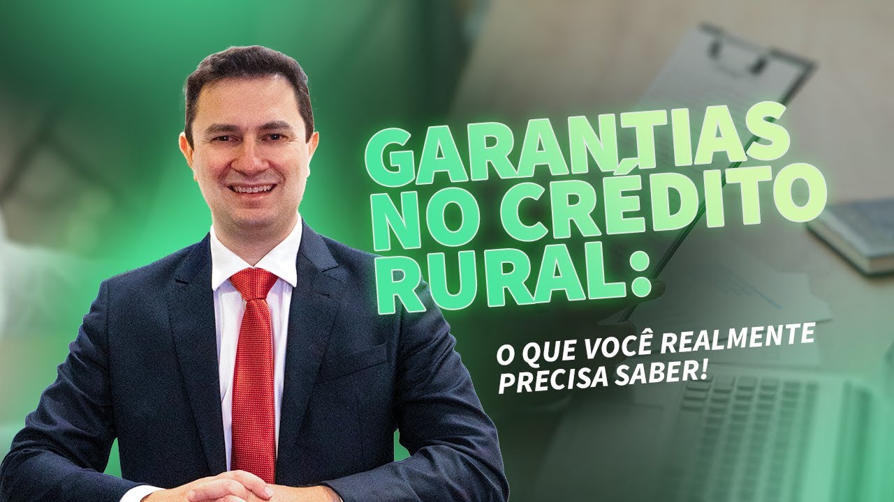 GARANTIAS NO CRÉDITO RURAL: o que você realmente precisa saber!