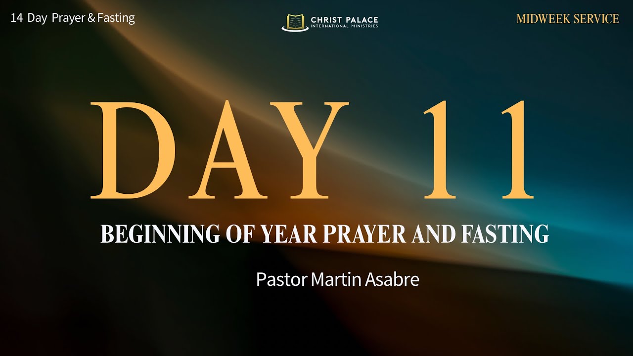 DAY 11 | 14 DAYS OF FASTING & PRAYER (MIDWEEK SERVICE) - PASTOR MARTIN ASABRE