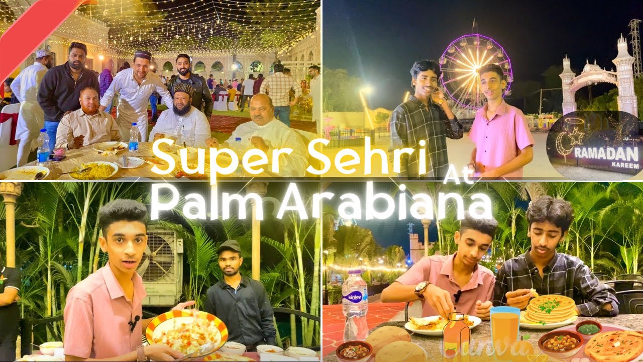 Super Sehri At Palm Arabiana || Hyderabad ||Special Foods And Best Location 😍||@palmarabiana