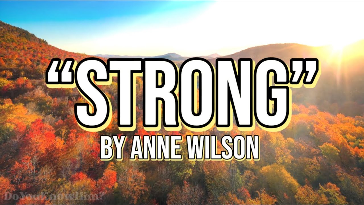 “Strong” | by Anne Wilson | Lyrics
