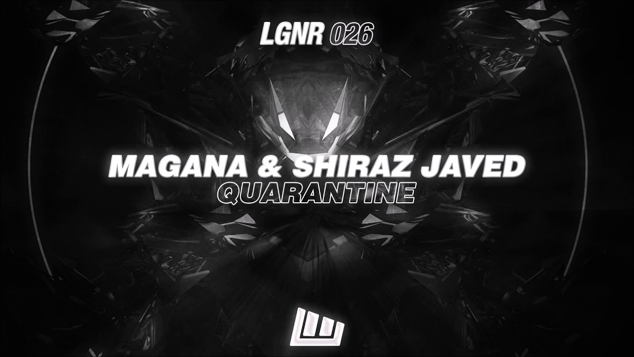 Magana & Shiraz Javed - Quarantine [OUT NOW!]