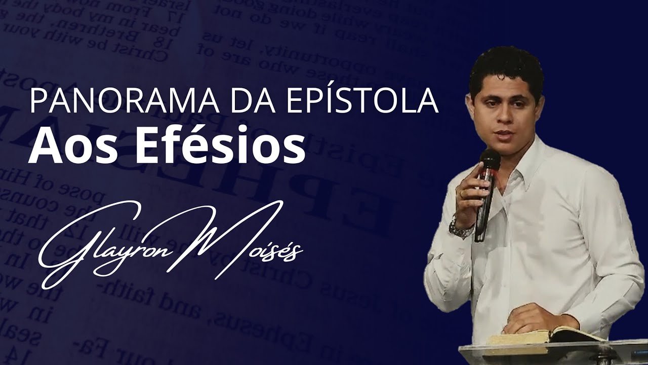 PANORAMA DA EPISTOLA AOS EFÉSIOS | GLAYRON MOISÉS