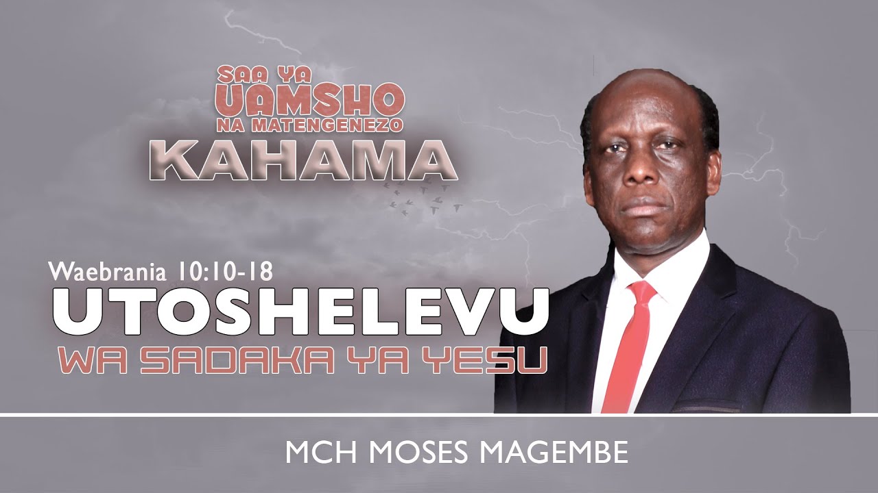 Mch Moses Magembe - UTOSHELEVU WA SADAKA YA YESU | KAHAMA 03