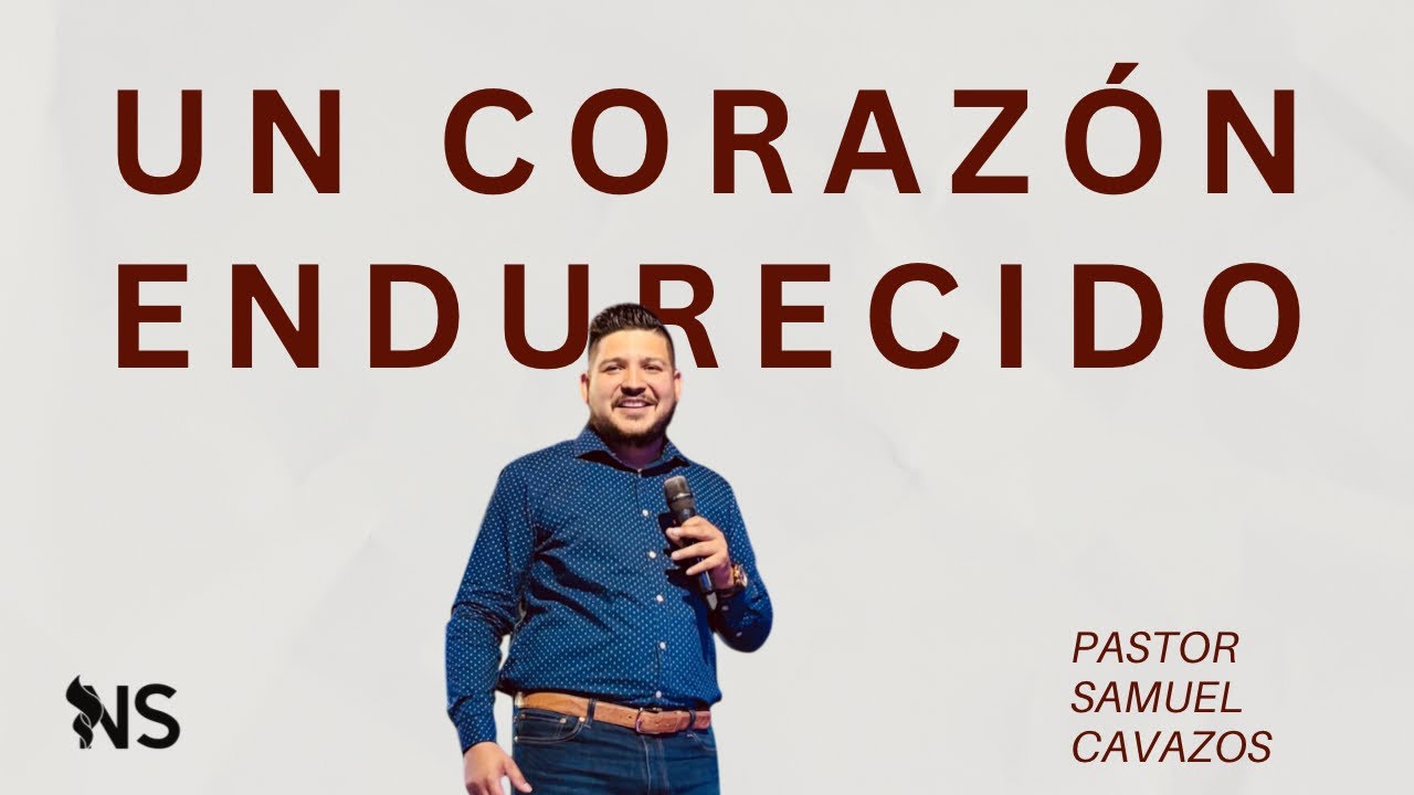 UN CORAZÓN ENDURECIDO | Pastor Samuel Cavazos