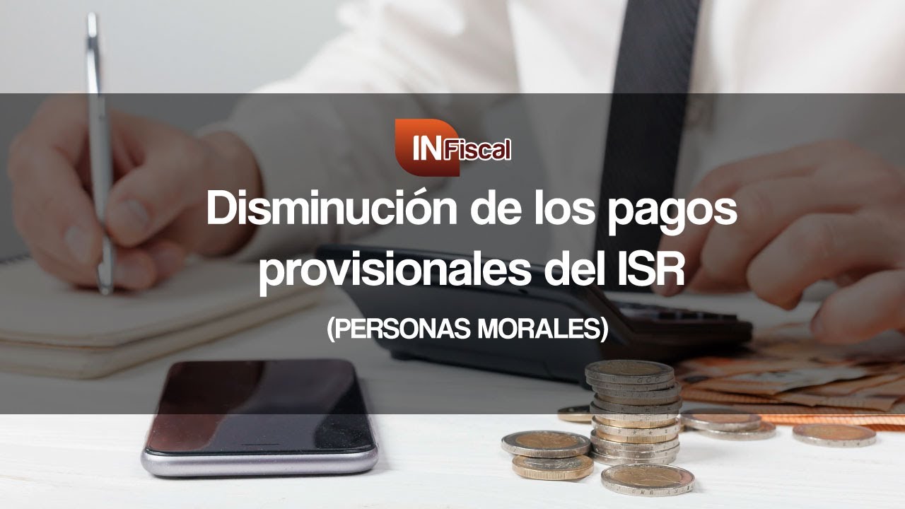 Disminución de los pagos provisionales de ISR │IN FISCAL
