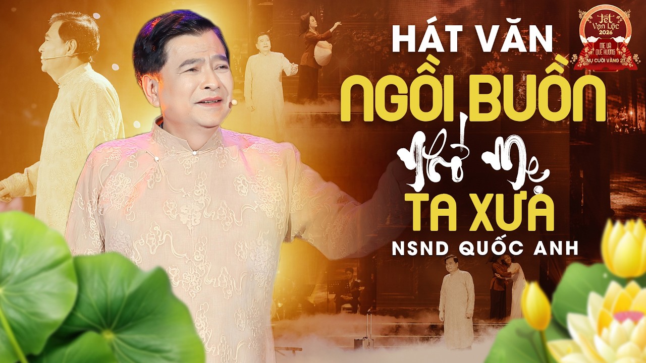 Hát Văn Ngồi Buồn Nhớ Mẹ Ta Xưa - NSND Quốc Anh | Siêu Phẩm Hát Văn Tết Vạn Lộc 2026
