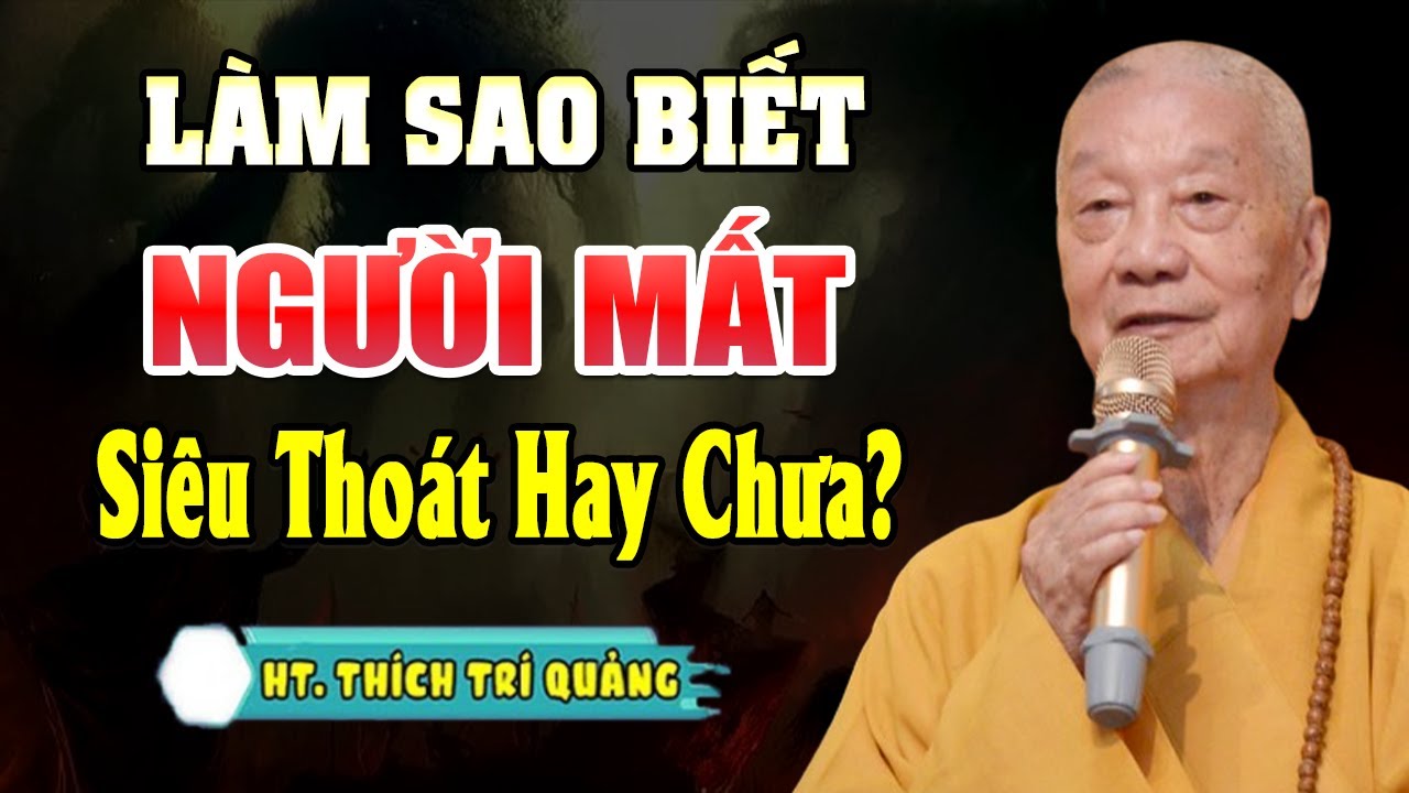 Làm sao biết người mất đã Siêu Thoát hay chưa? (rất quan trọng) - HT. Thích Trí Quảng
