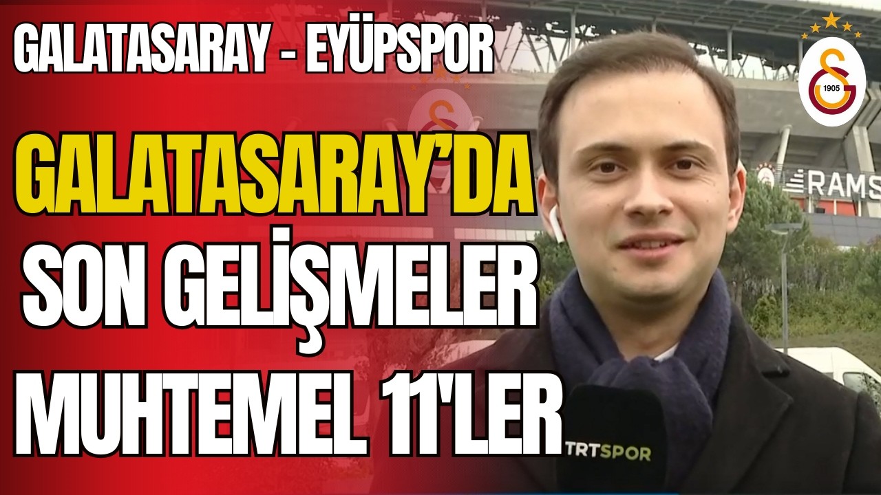 Galatasaray'da Eyüpspor Maçı Öncesi Son Gelişmeler Muhtemle 11'ler!