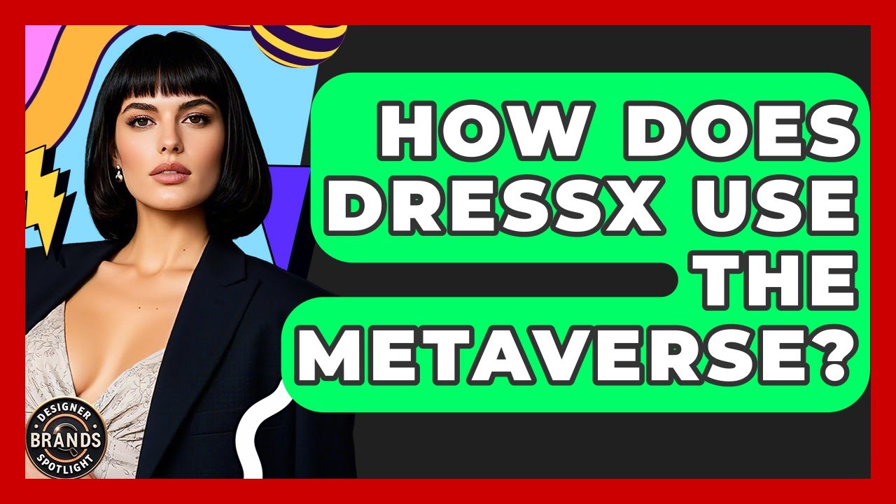 How Does DRESSX Use The Metaverse? - Designer Brands Spotlight
