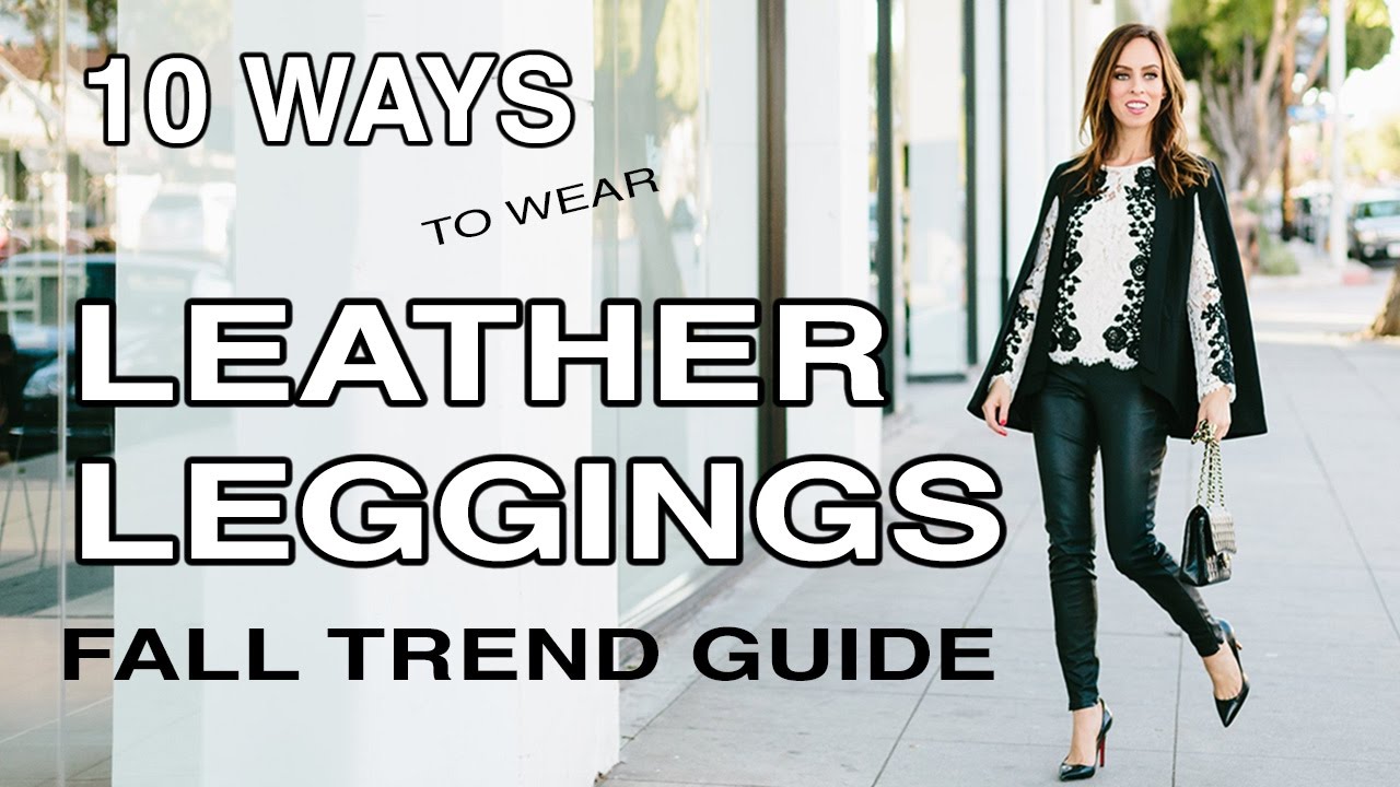 LEATHER LEGGINGS 10 Ways I Fall Trend Guide
