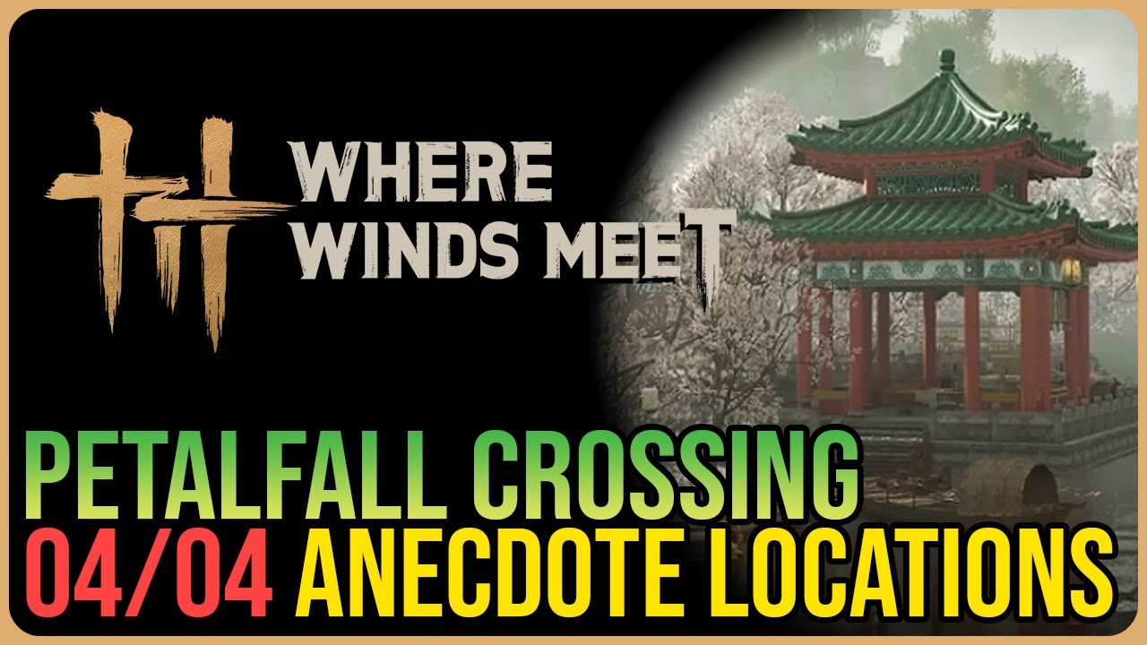 Petalfall Crossing &ndash; All Experience / Anecdote Locations &ndash; Where Winds Meet