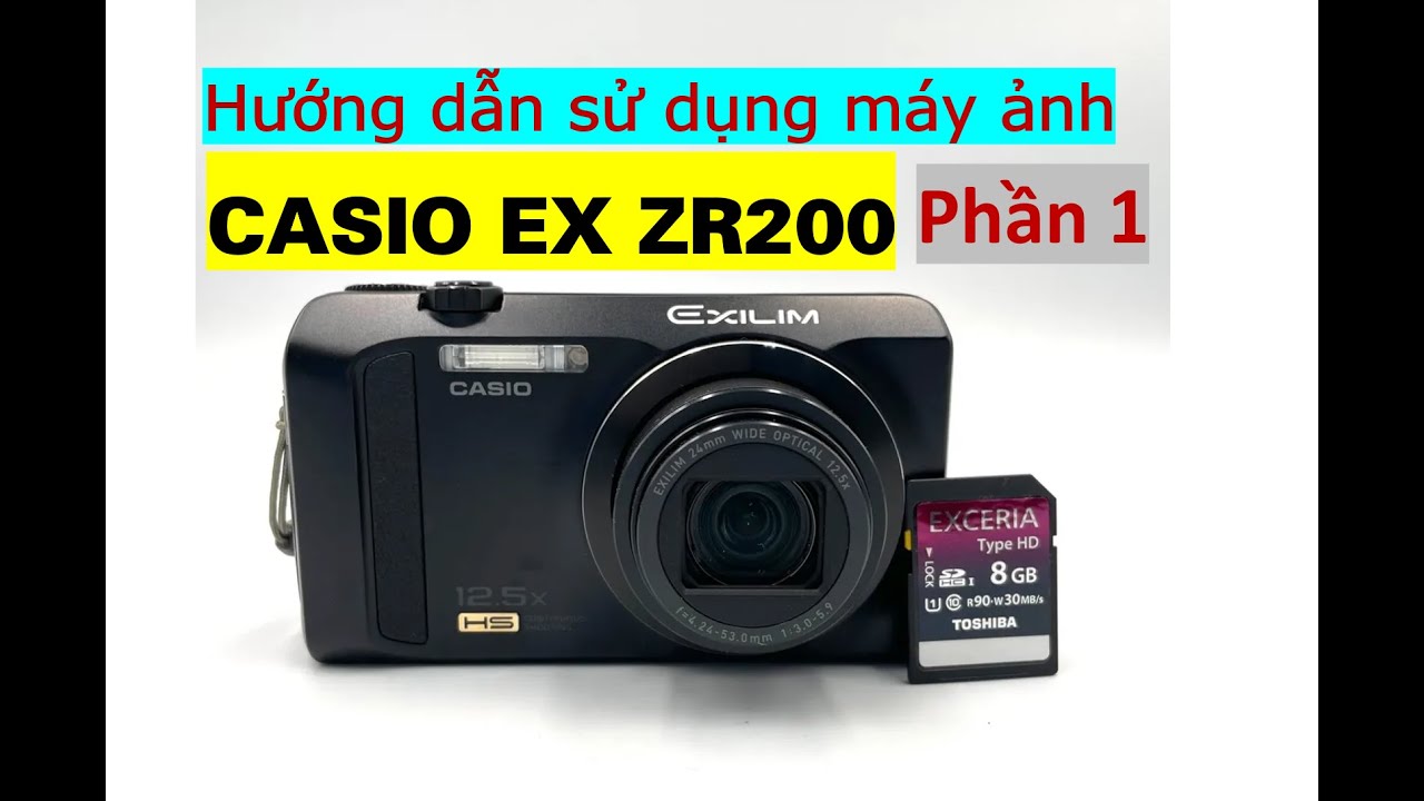Casio ZR200 | Hướng dẫn sử dụng máy ảnh Casio EX ZR200 phần 1 | Máy ảnh vintage máy ảnh giá rẻ