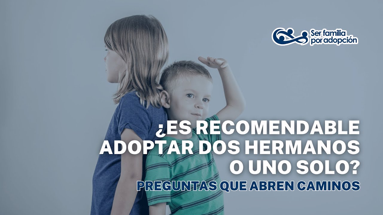 ¿Es recomendable adoptar dos hermanos o un niño solo?