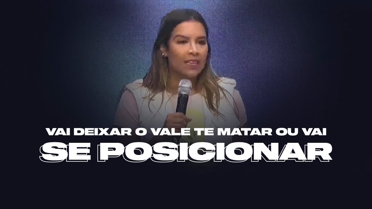 VAI DEIXAR O VALE TE MATAR OU VAI SE POSICIONAR? - Miss. Gabriela Lopes | Pregação