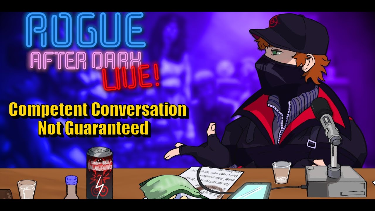Rogue After Dark #8 | Competent Conversation Not Guaranteed