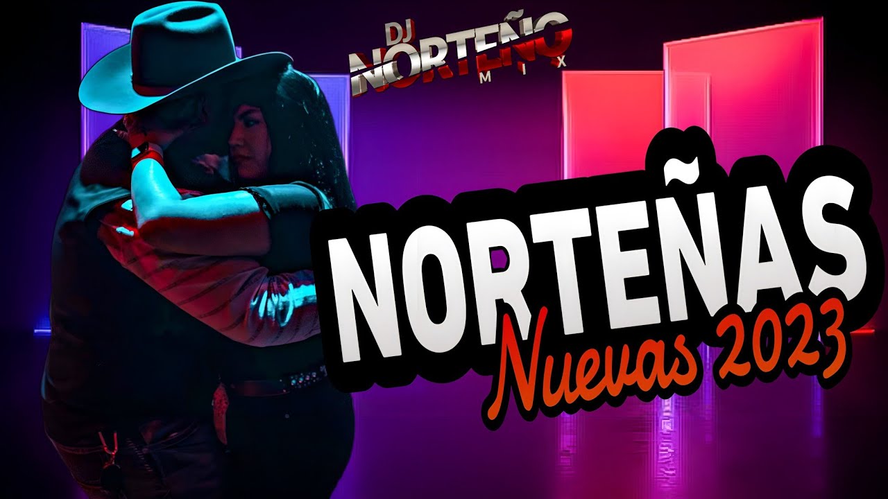 Norteñas NUEVAS MIX 2023 - Dj Norteño Mix
