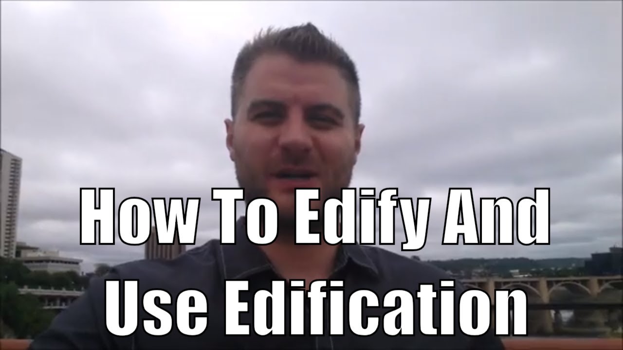 How To Edify And Use Edification