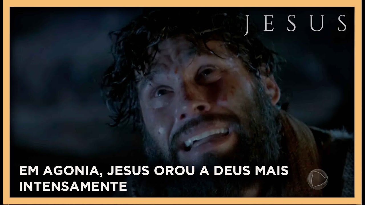 Em agonia, Jesus orou a Deus mais intensamente | NOVELA JESUS