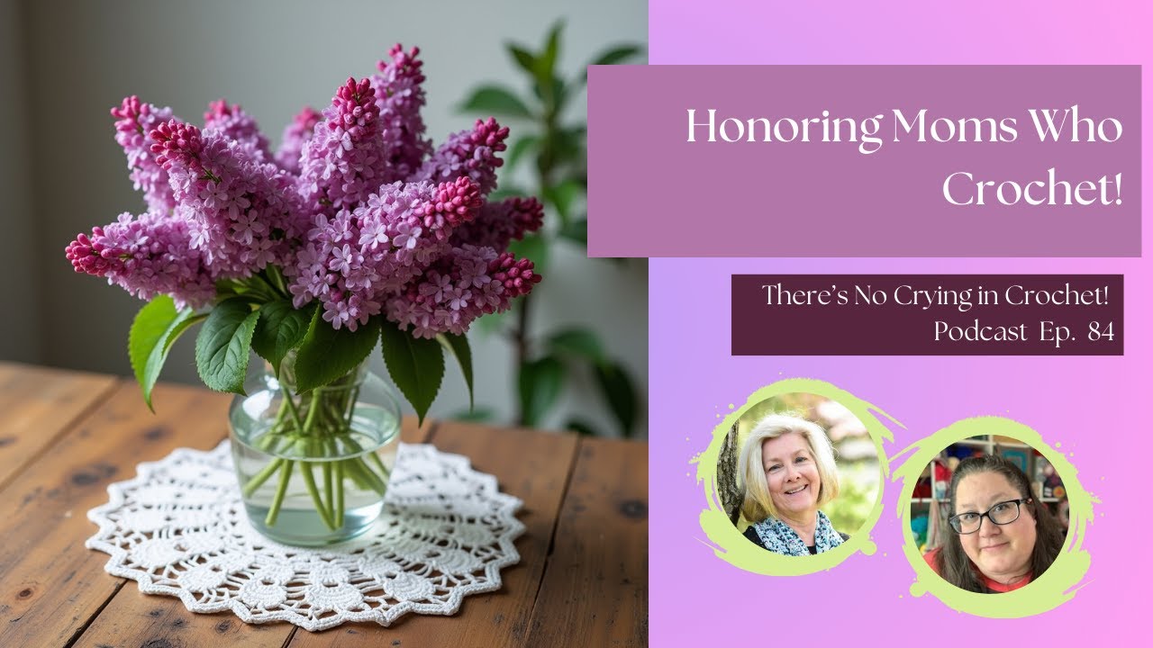 Honoring Moms Who Crochet- Ep. 84: 