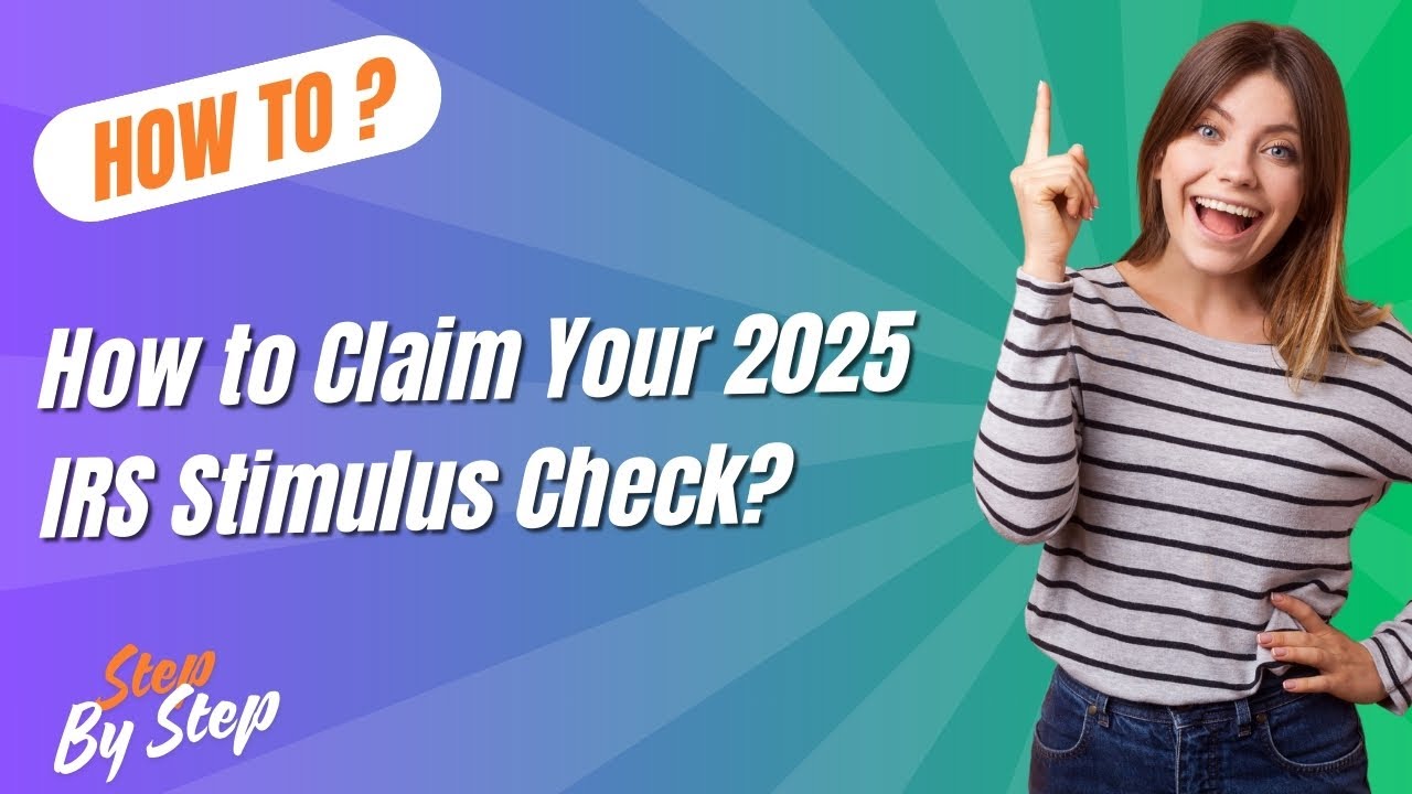 How to Claim Your 2025 IRS Stimulus Check ? - Step by Step