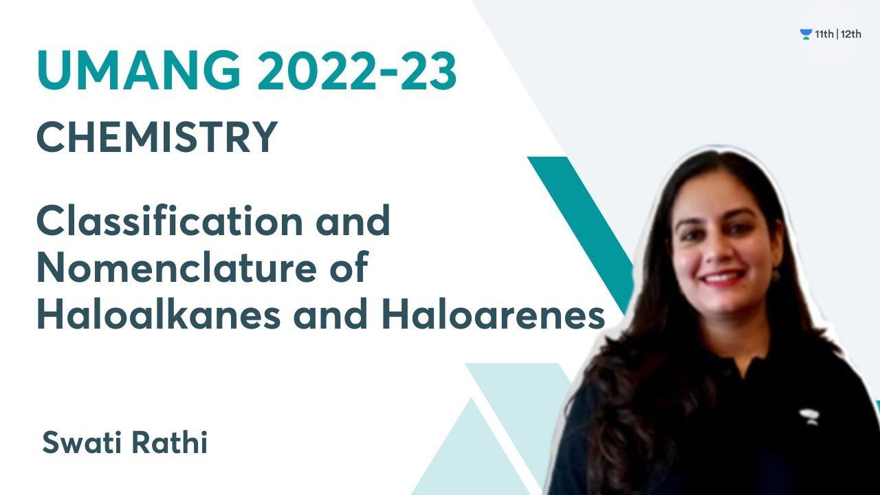 Classification and Nomenclature of Haloalkanes and Haloarenes | UMANG 2022-23 | Swati Rathi