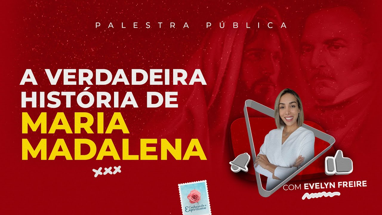 A verdadeira história de Maria Madalena - Palestra Espírita com Evelyn Freire - #EmCasa