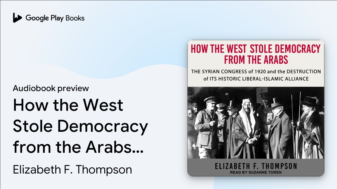 How the West Stole Democracy from the Arabs:&hellip; by Elizabeth F. Thompson &middot; Audiobook preview