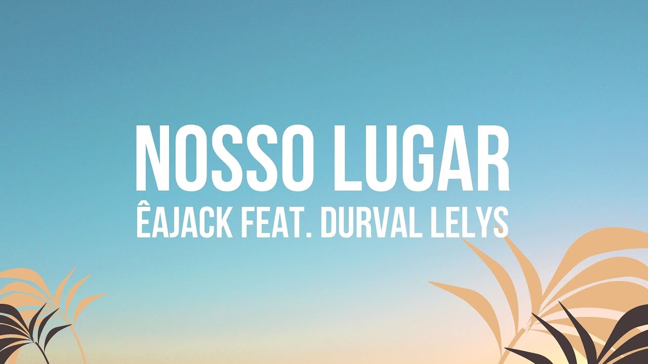 &Ecirc;aJack Feat. Durval Lelys - Nosso Lugar (Lyric V&iacute;deo)